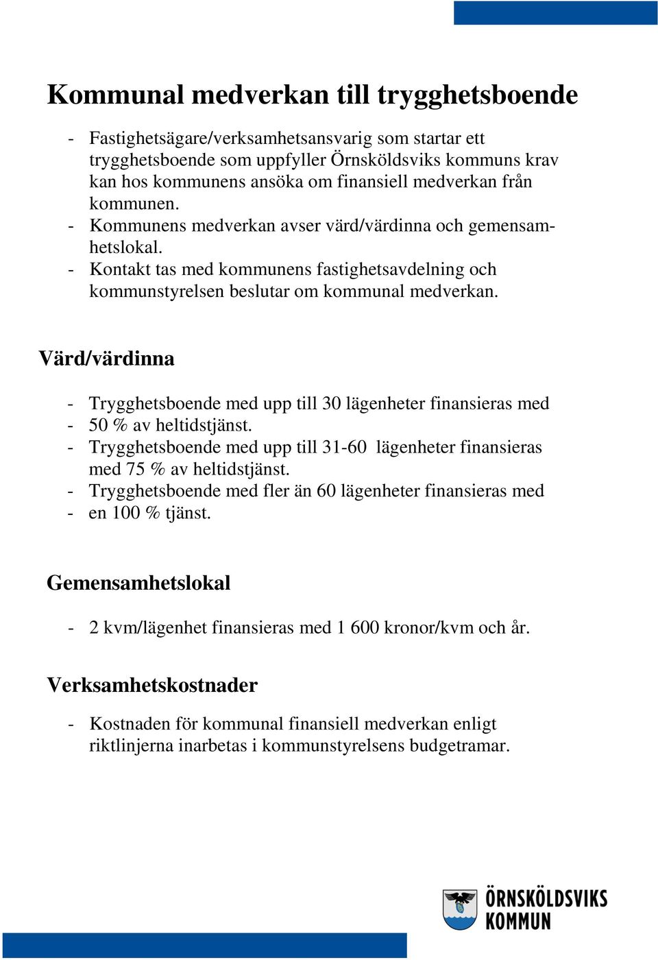 Värd/värdinna - Trygghetsboende med upp till 30 lägenheter finansieras med - 50 % av heltidstjänst. - Trygghetsboende med upp till 31-60 lägenheter finansieras med 75 % av heltidstjänst.