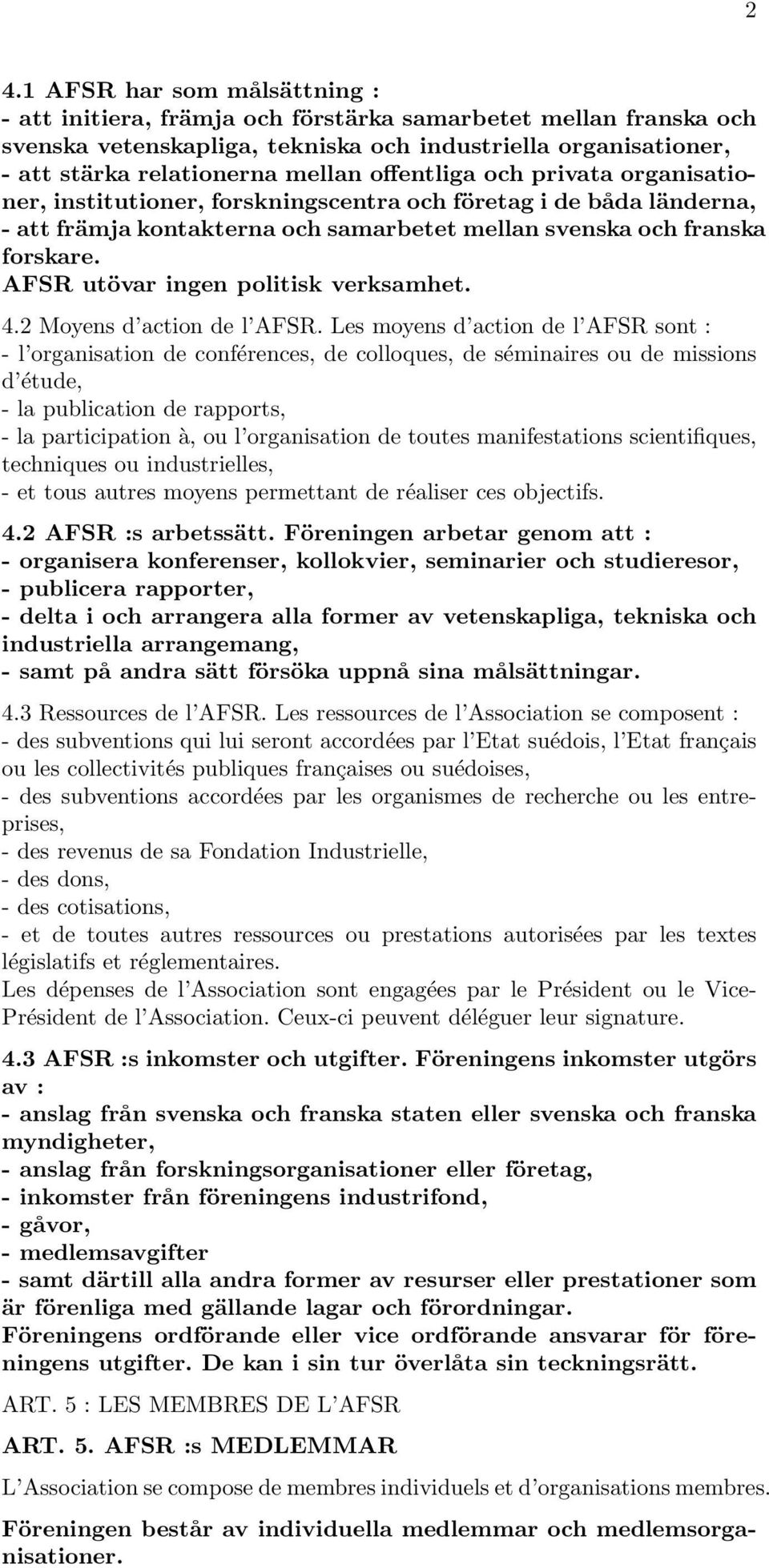 AFSR utövar ingen politisk verksamhet. 4.2 Moyens d action de l AFSR.