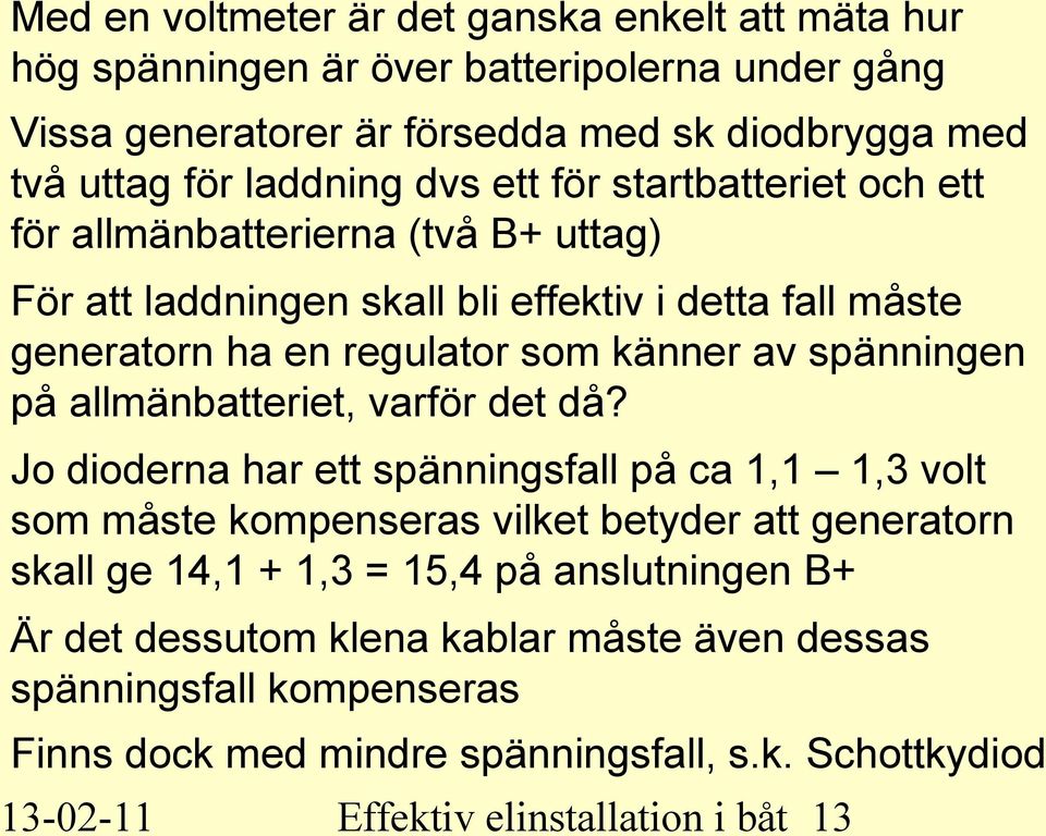 spänningen på allmänbatteriet, varför det då?