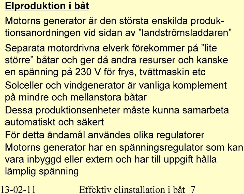 på mindre och mellanstora båtar Dessa produktionsenheter måste kunna samarbeta automatiskt och säkert För detta ändamål användes olika regulatorer Motorns