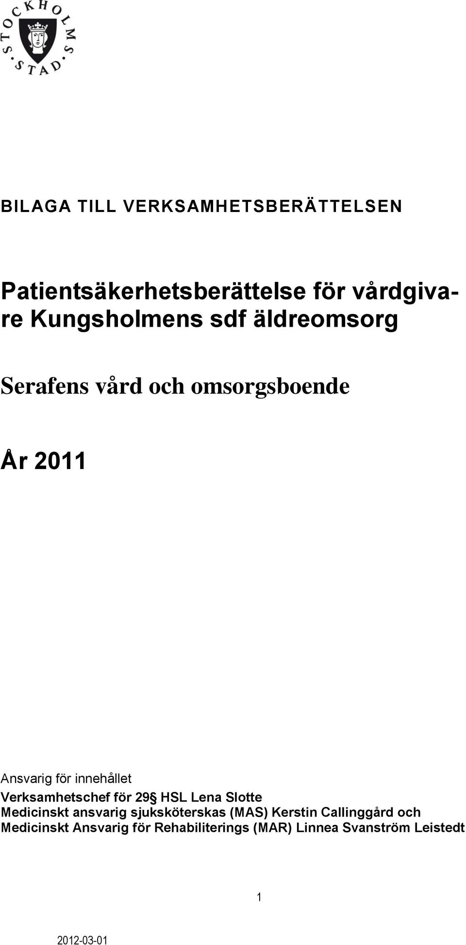 innehållet Verksamhetschef för 29 HSL Lena Slotte Medicinskt ansvarig sjuksköterskas