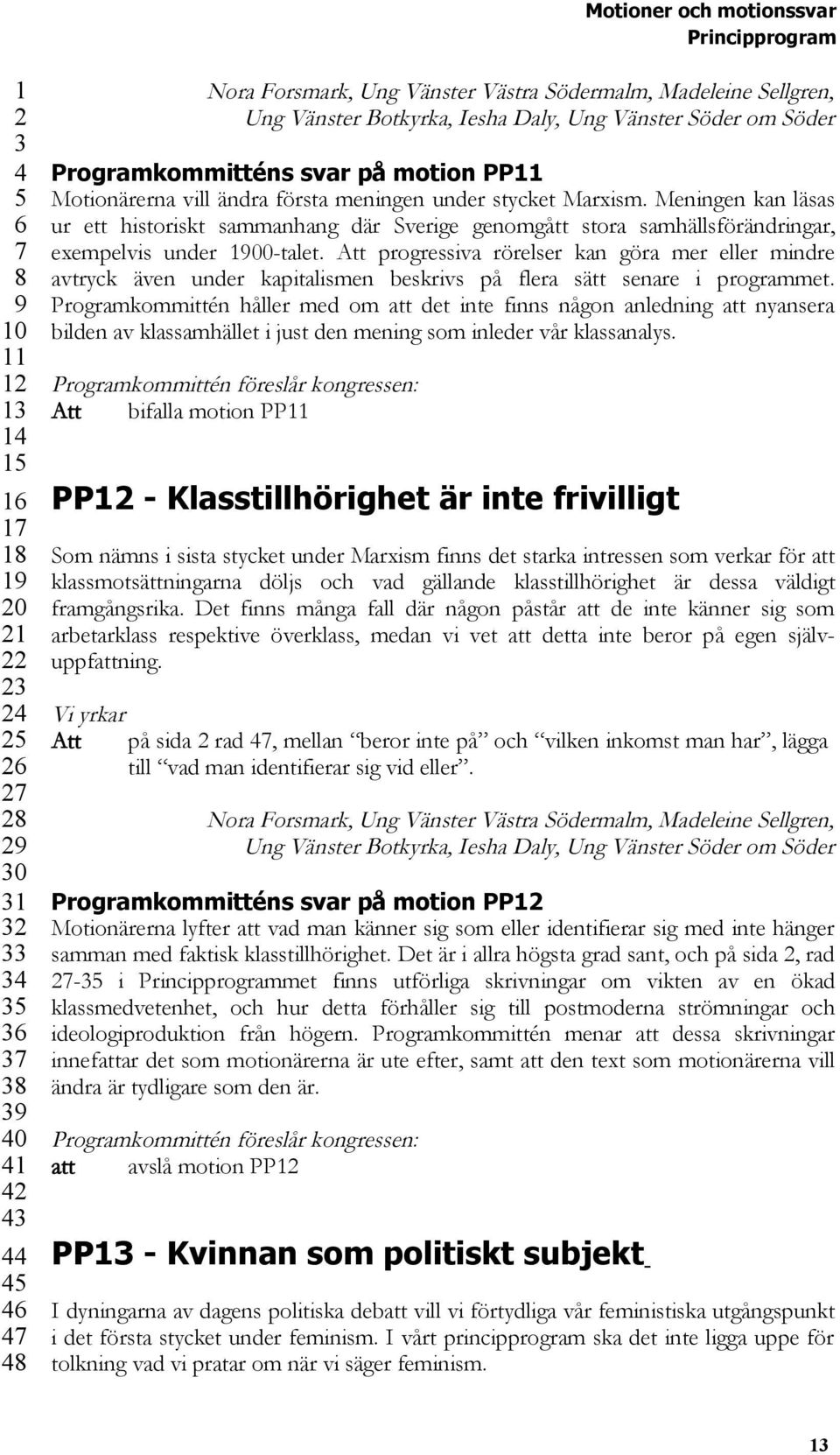 Att progressiva rörelser kan göra mer eller mindre avtryck även under kapitalismen beskrivs på flera sätt senare i programmet.