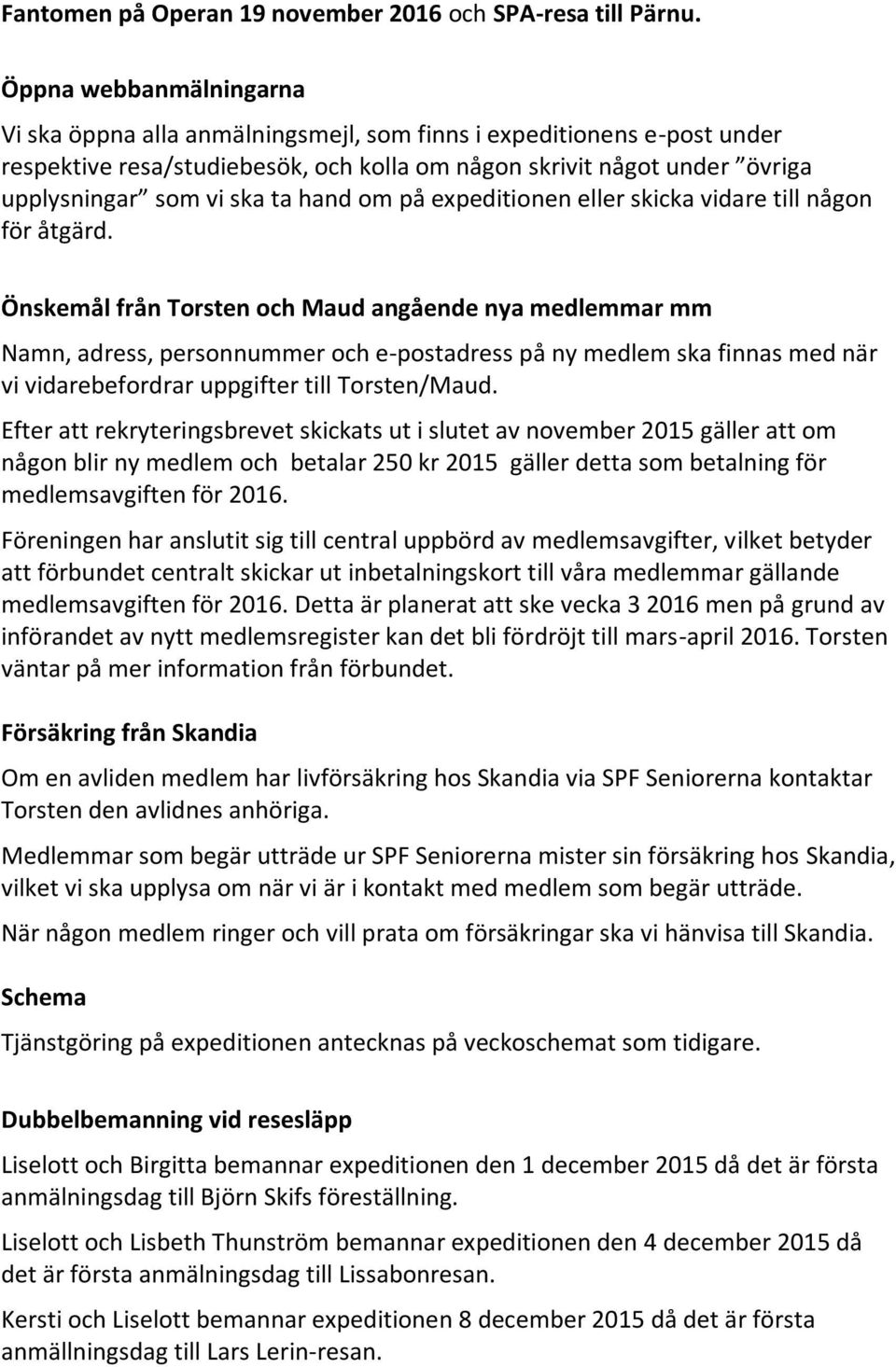 hand om på expeditionen eller skicka vidare till någon för åtgärd.