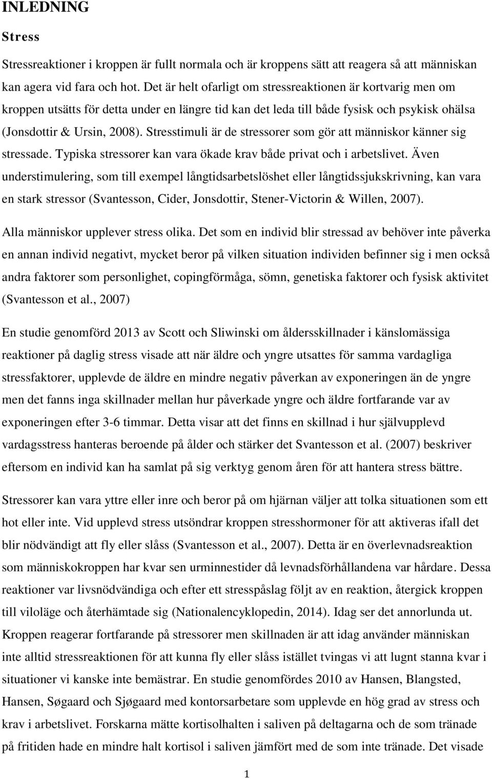 Stresstimuli är de stressorer som gör att människor känner sig stressade. Typiska stressorer kan vara ökade krav både privat och i arbetslivet.