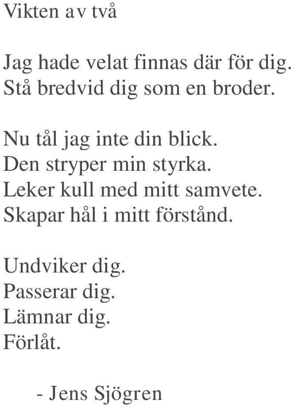 Den stryper min styrka. Leker kull med mitt samvete.