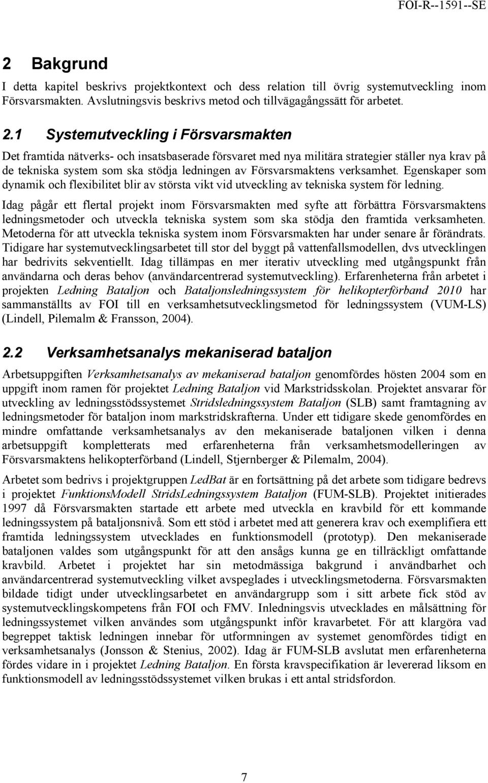 verksamhet. Egenskaper som dynamik och flexibilitet blir av största vikt vid utveckling av tekniska system för ledning.