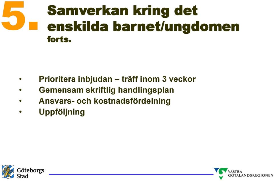 Prioritera inbjudan träff inom 3 veckor