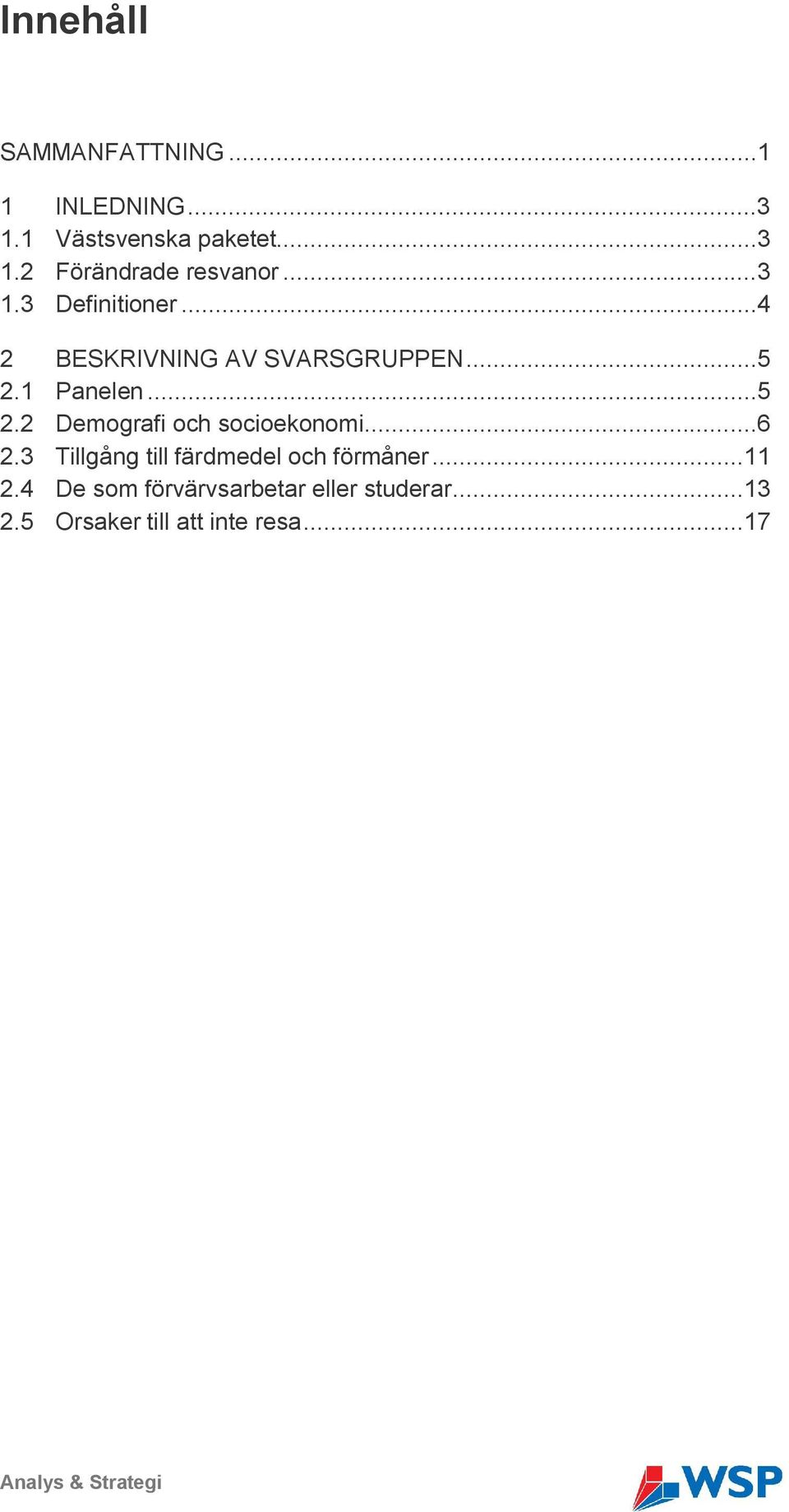 1 Panelen...5 2.2 Demografi och socioekonomi...6 2.