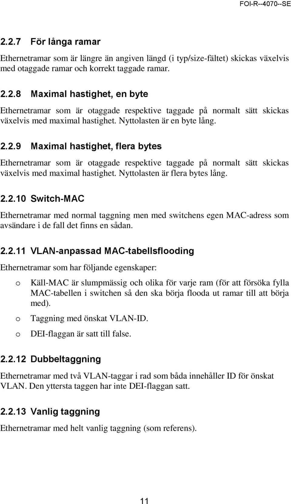 Nyttolasten är flera bytes lång. 2.