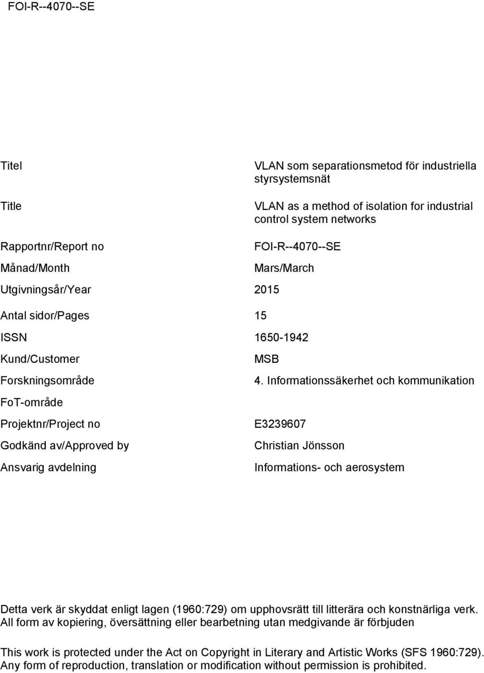 Informationssäkerhet och kommunikation E3239607 Christian Jönsson Informations- och aerosystem Detta verk är skyddat enligt lagen (1960:729) om upphovsrätt till litterära och konstnärliga verk.