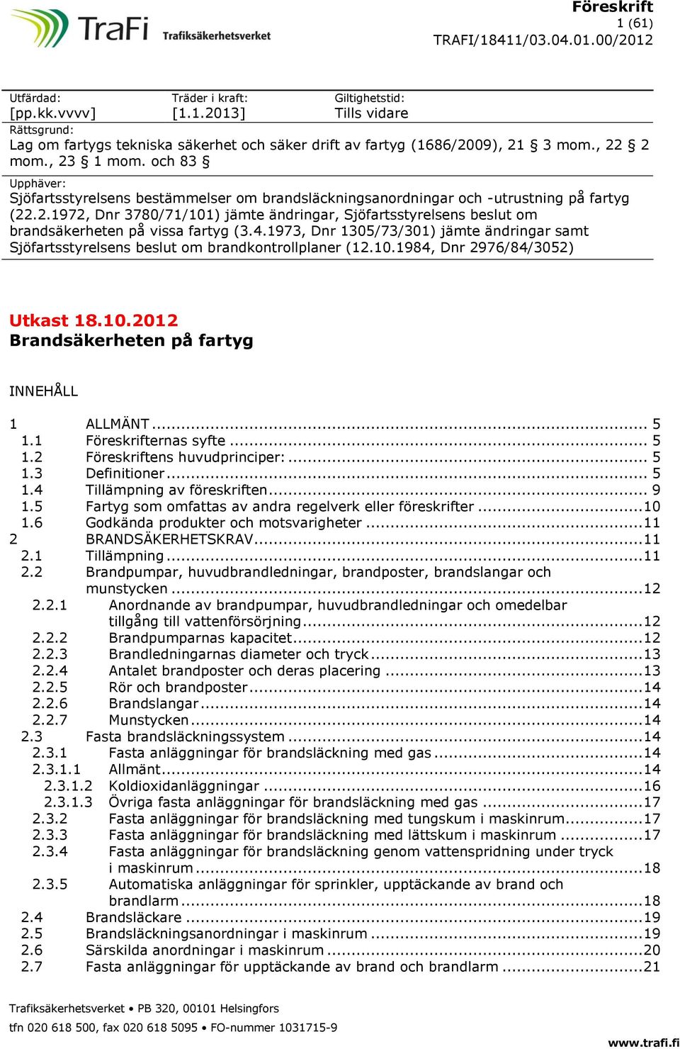 .2.1972, Dnr 3780/71/101) jämte ändringar, Sjöfartsstyrelsens beslut om brandsäkerheten på vissa fartyg (3.4.