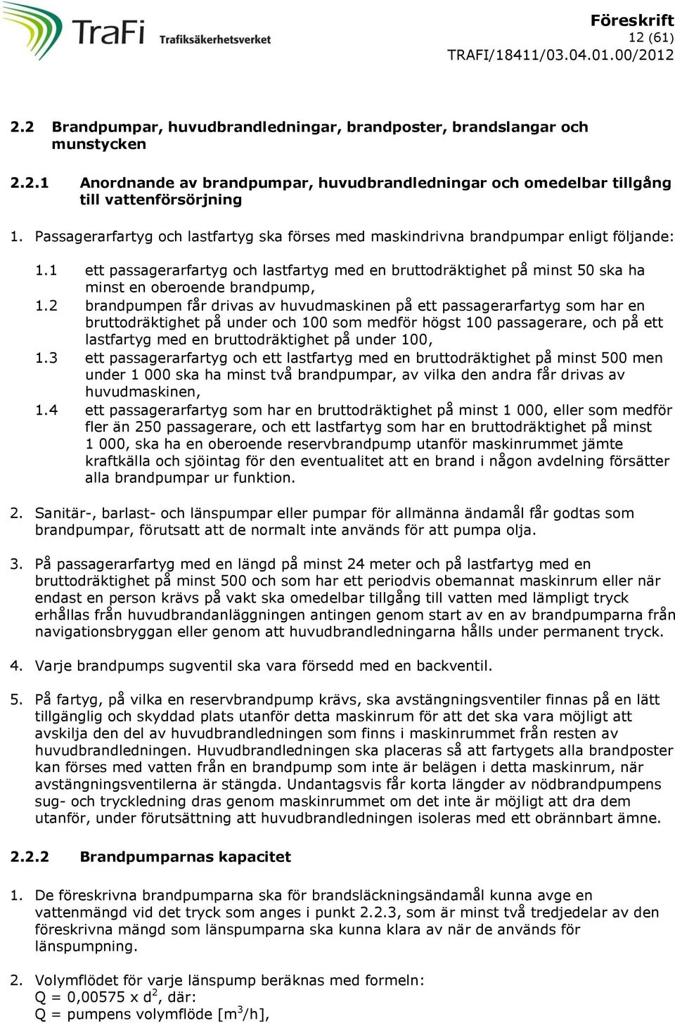 1 ett passagerarfartyg och lastfartyg med en bruttodräktighet på minst 50 ska ha minst en oberoende brandpump, 1.