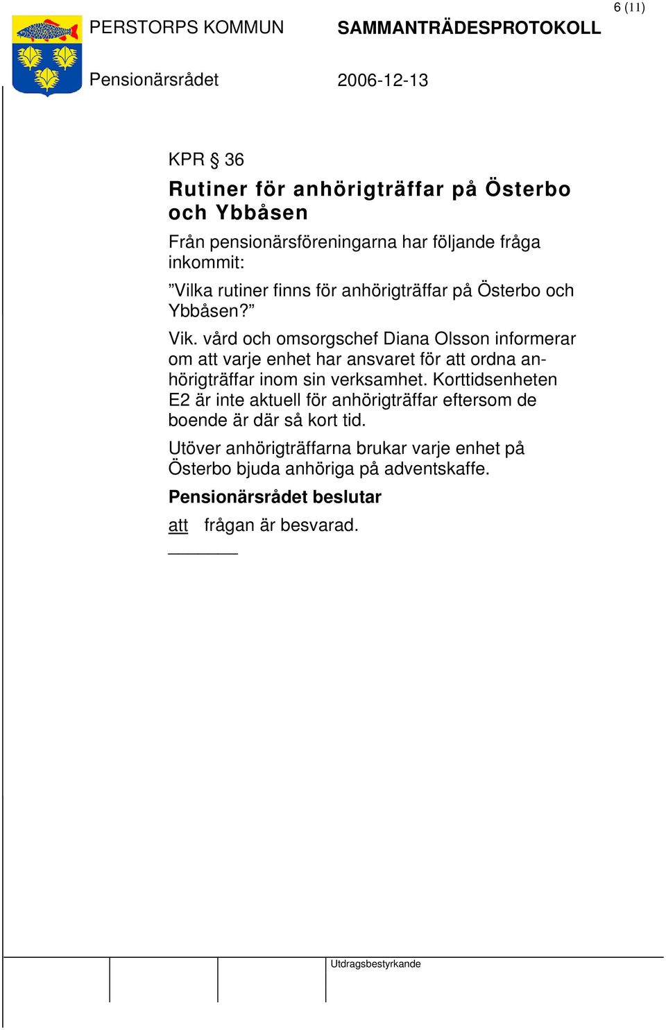 vård och omsorgschef Diana Olsson informerar om att varje enhet har ansvaret för att ordna anhörigträffar inom sin verksamhet.