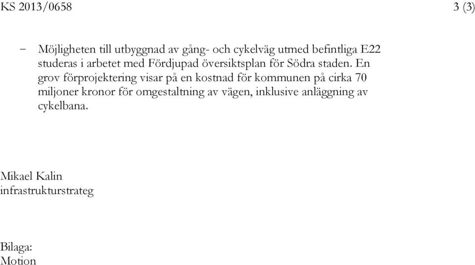 En grov förprojektering visar på en kostnad för kommunen på cirka 70 miljoner kronor