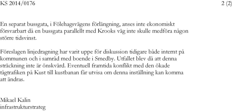 Föreslagen linjedragning har varit uppe för diskussion tidigare både internt på kommunen och i samråd med boende i Smedby.