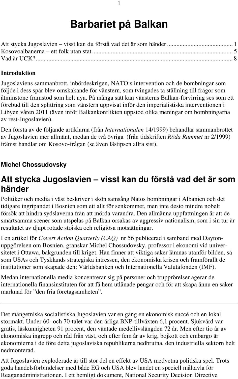 åtminstone framstod som helt nya.