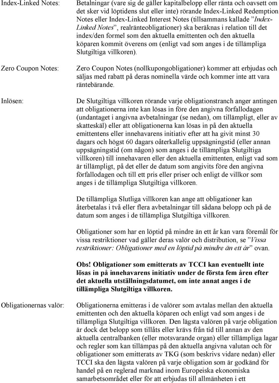 köparen kommit överens om (enligt vad som anges i de tillämpliga Slutgiltiga villkoren).