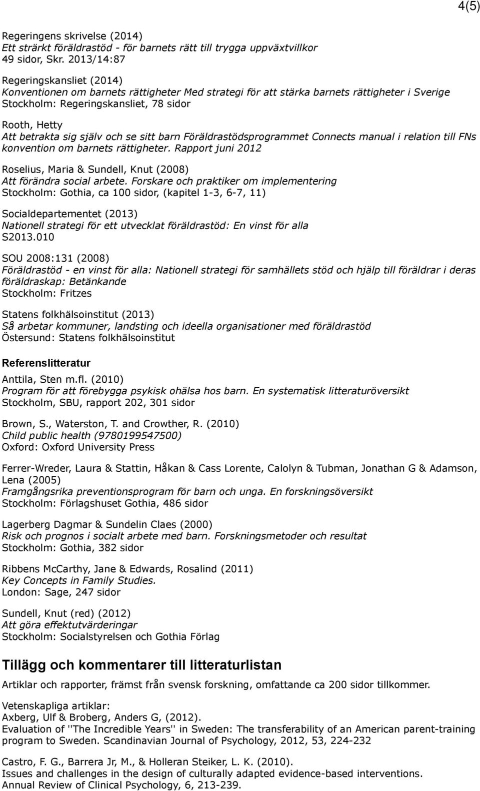 själv och se sitt barn Föräldrastödsprogrammet Connects manual i relation till FNs konvention om barnets rättigheter.