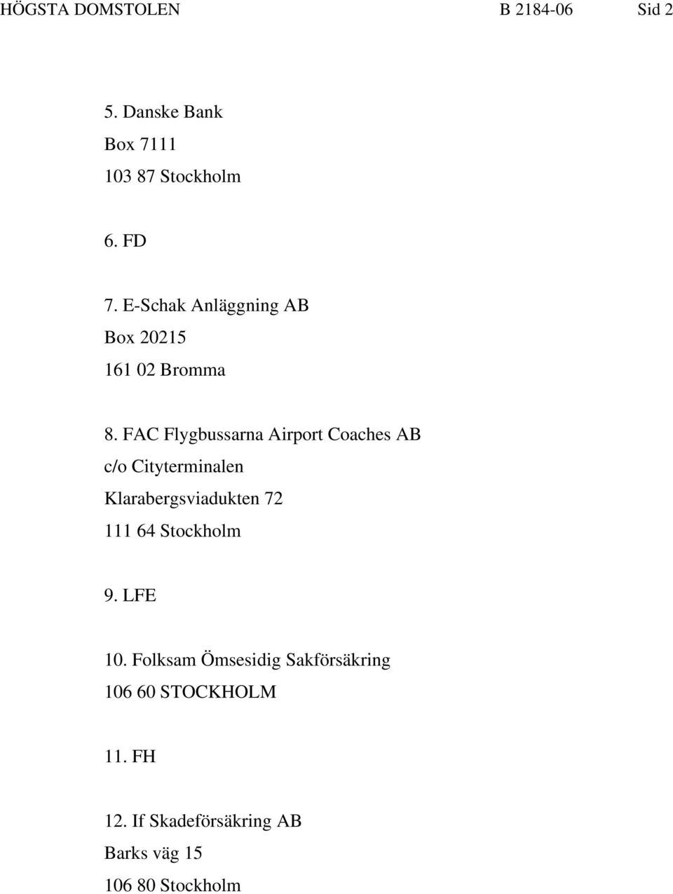 FAC Flygbussarna Airport Coaches AB c/o Cityterminalen Klarabergsviadukten 72 111 64