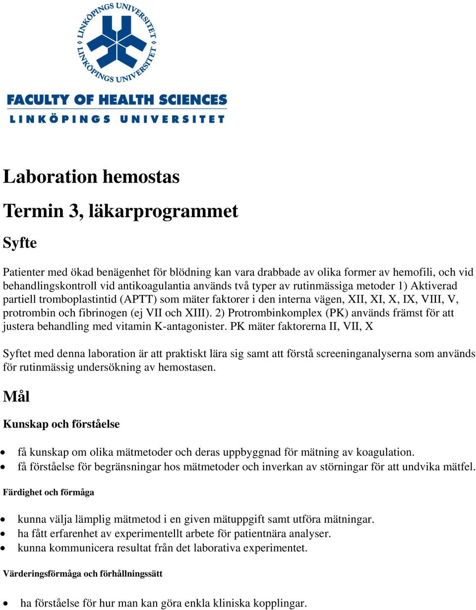 2) Protrombinkomplex (PK) används främst för att justera behandling med vitamin K-antagonister.