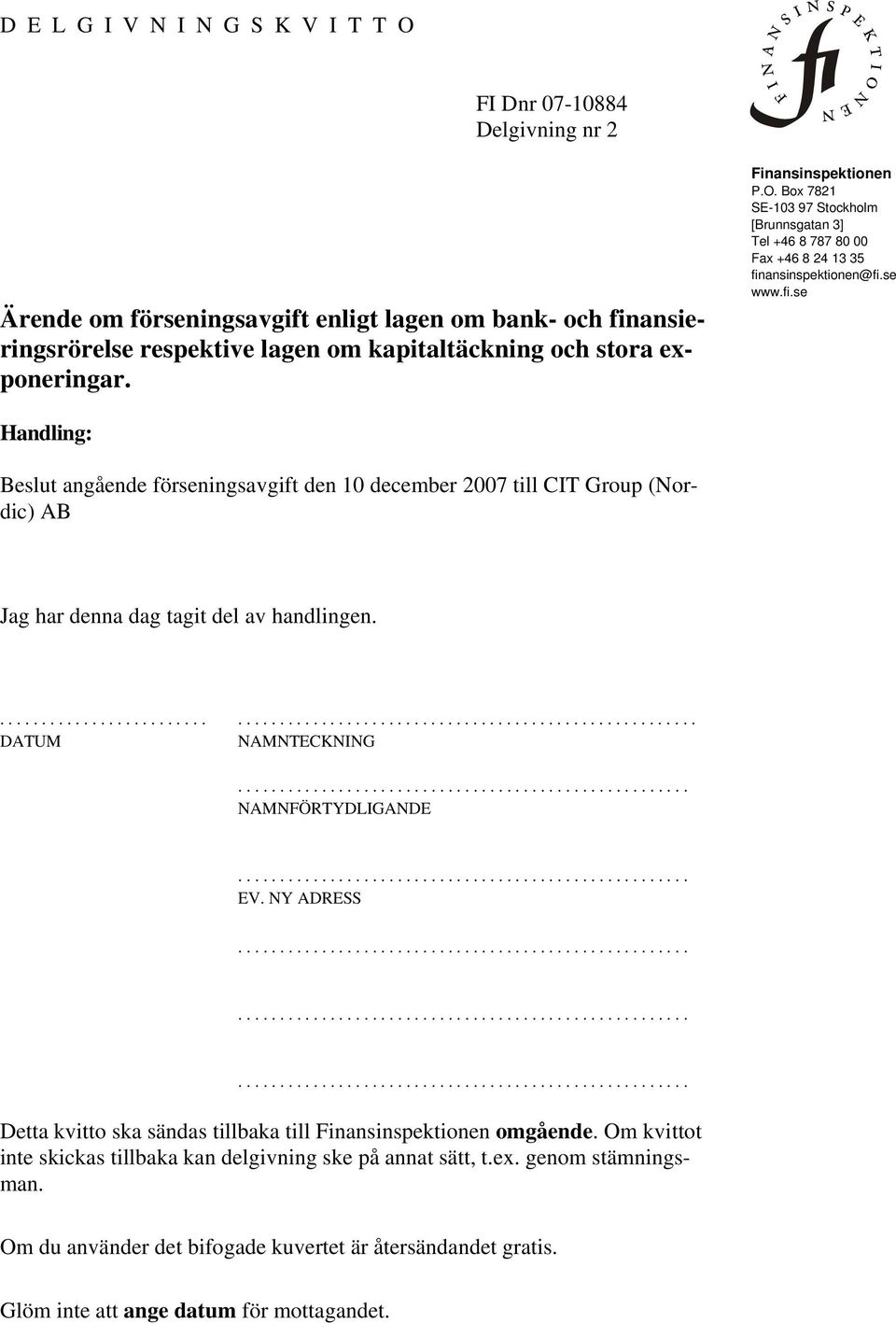 ansinspektionen@fi.se www.fi.se Handling: Beslut angående förseningsavgift den 10 december 2007 till CIT Group (Nordic) AB Jag har denna dag tagit del av handlingen.