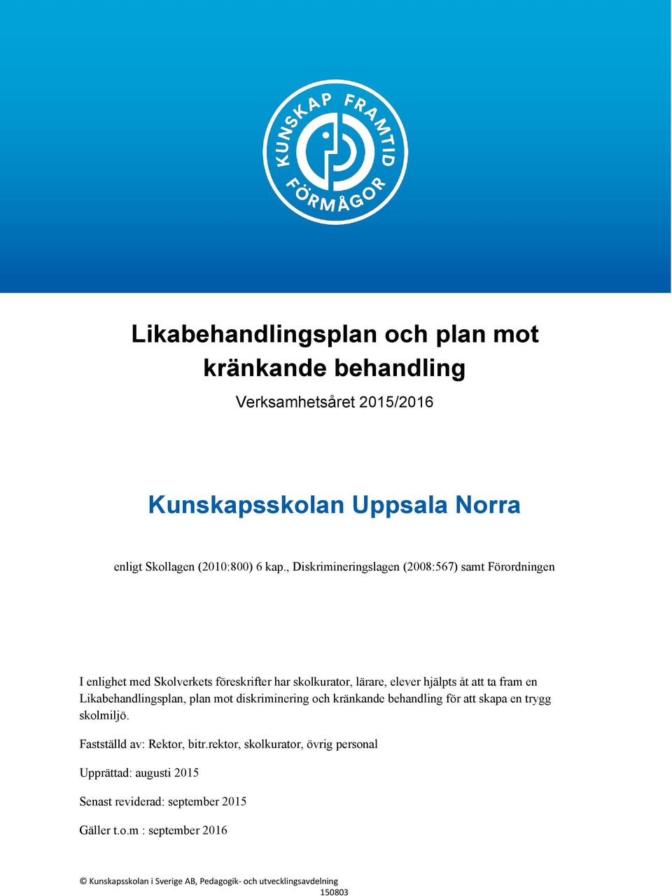 , Diskrimineringslagen (2008:567) samt Förordningen I enlighet med Skolverkets föreskrifter har skolkurator, lärare, elever hjälpts åt