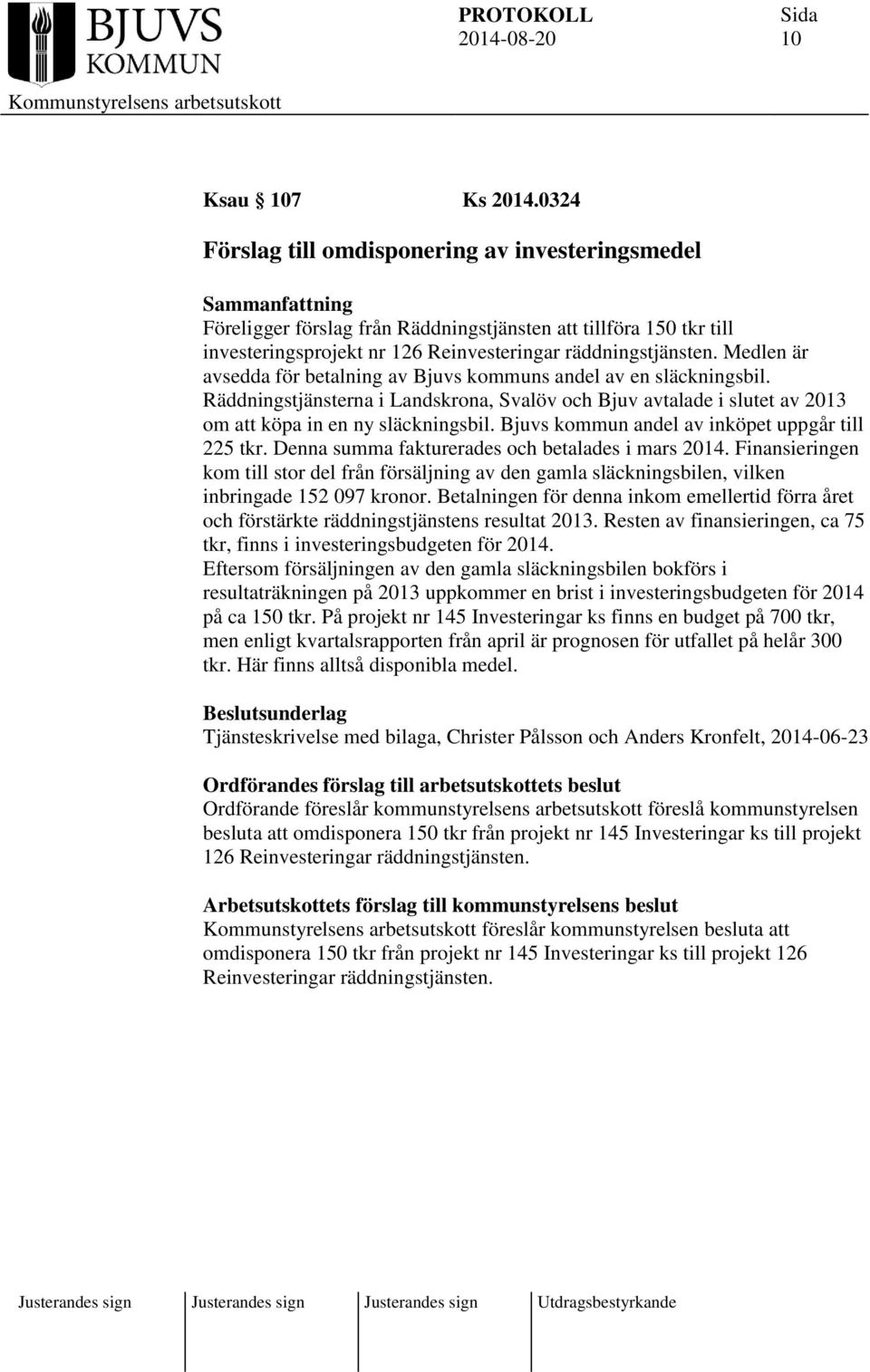 Medlen är avsedda för betalning av Bjuvs kommuns andel av en släckningsbil. Räddningstjänsterna i Landskrona, Svalöv och Bjuv avtalade i slutet av 2013 om att köpa in en ny släckningsbil.