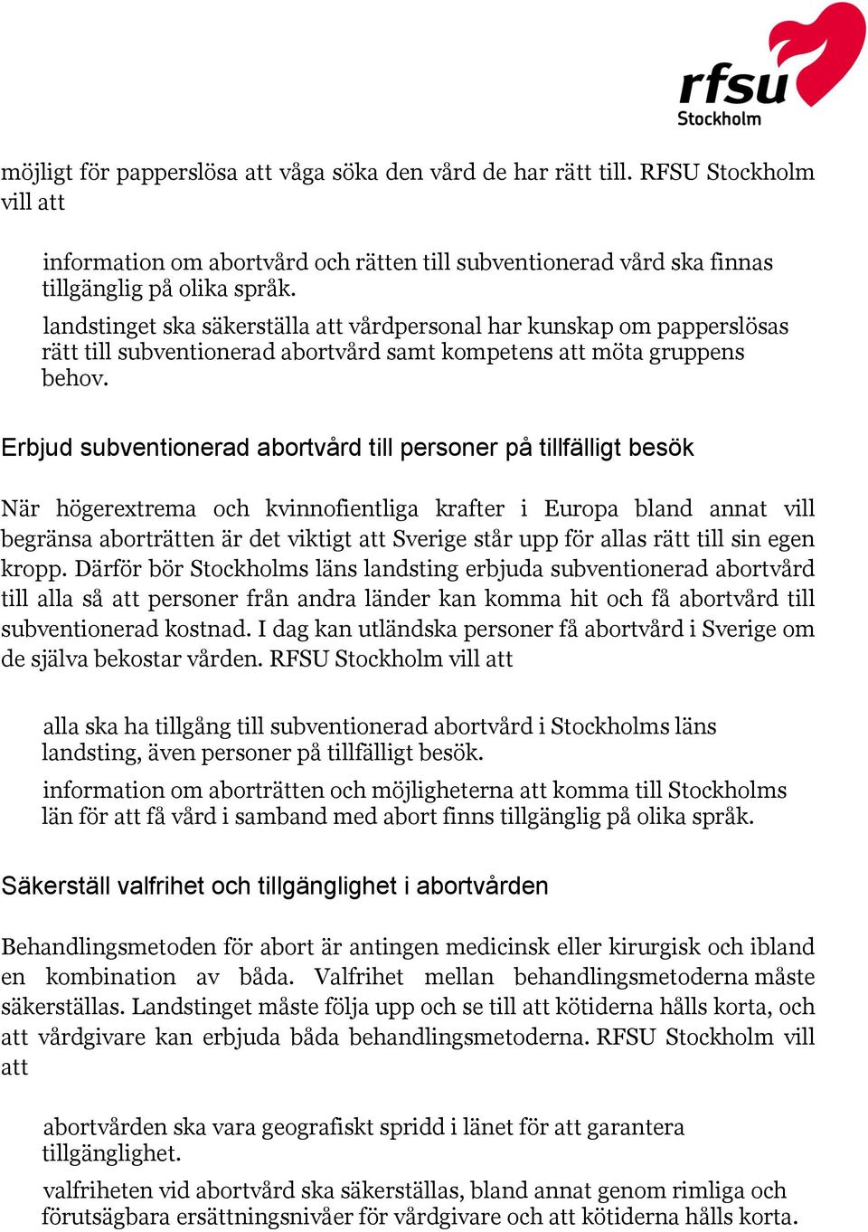 Erbjud subventionerad abortvård till personer på tillfälligt besök När högerextrema och kvinnofientliga krafter i Europa bland annat vill begränsa aborträtten är det viktigt att Sverige står upp för