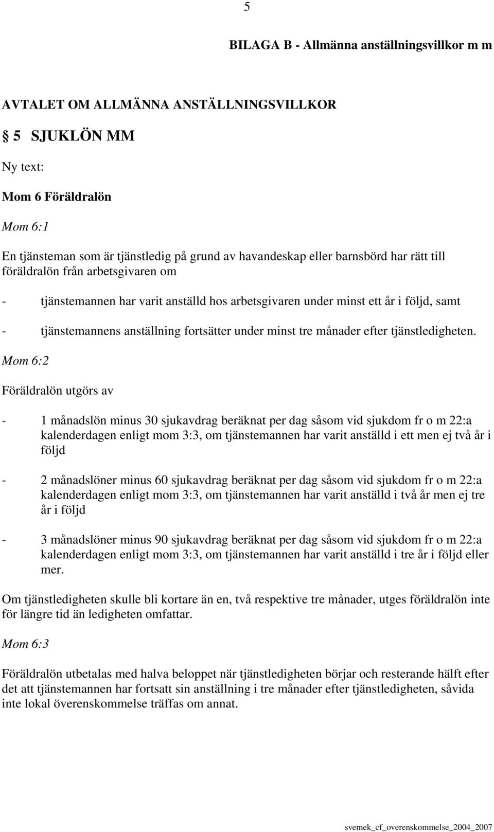 månader efter tjänstledigheten.