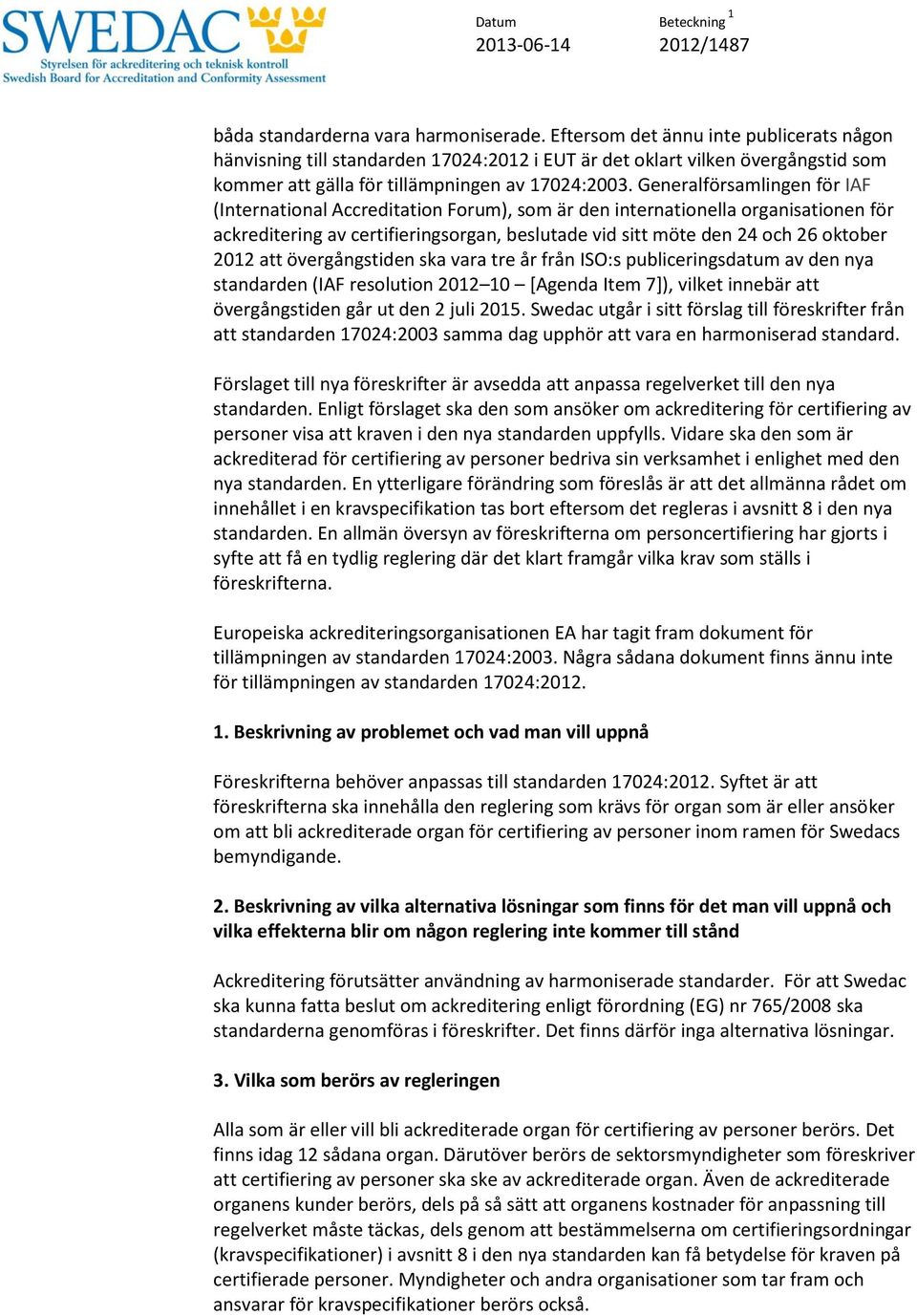 Generalförsamlingen för IAF (International Accreditation Forum), som är den internationella organisationen för ackreditering av certifieringsorgan, beslutade vid sitt möte den 24 och 26 oktober 2012