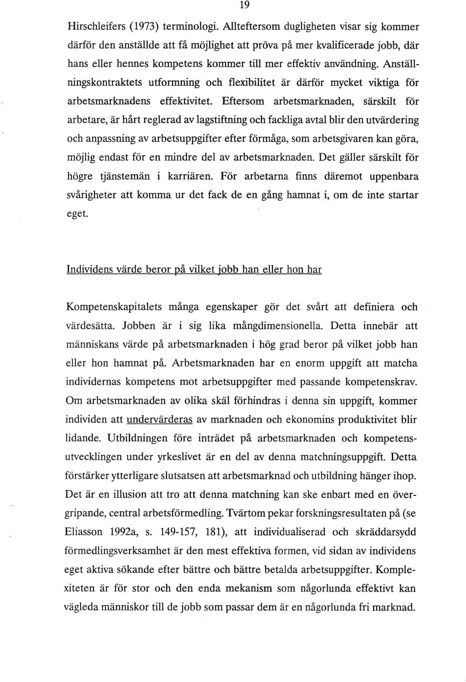 Anställningskontraktets utformning och flexibilitet är därför mycket viktiga för arbetsmarknadens effektivitet.