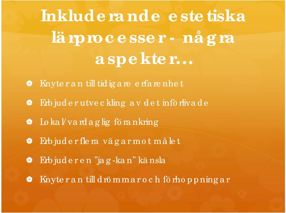 införlivade Lokal/vardaglig förankring Erbjuder flera vägar