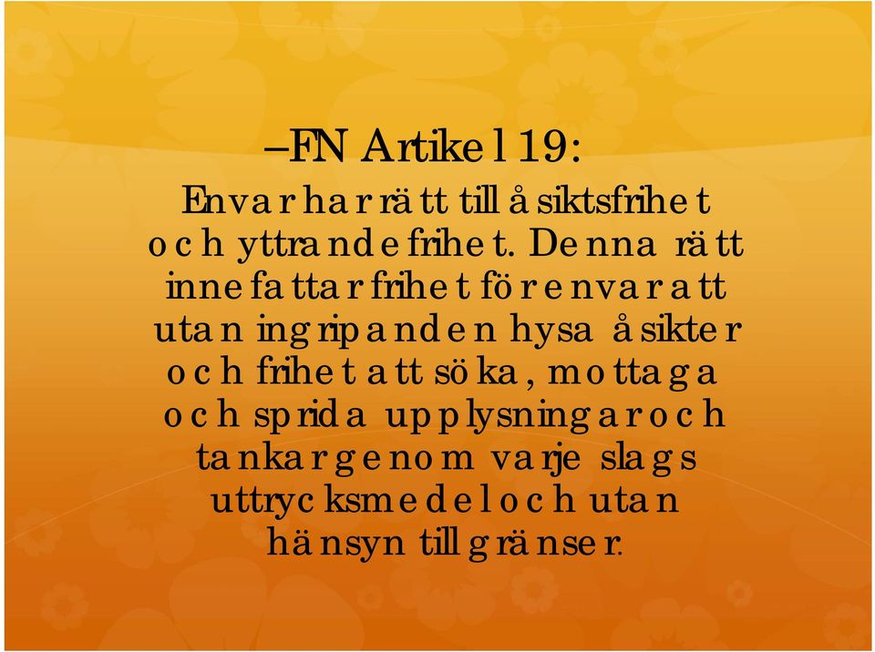 åsikter och frihet att söka, mottaga och sprida upplysningar och