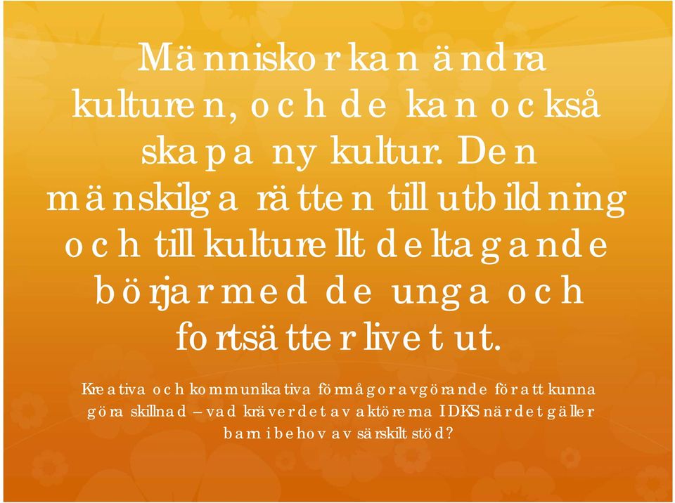 unga och fortsätter livet ut.