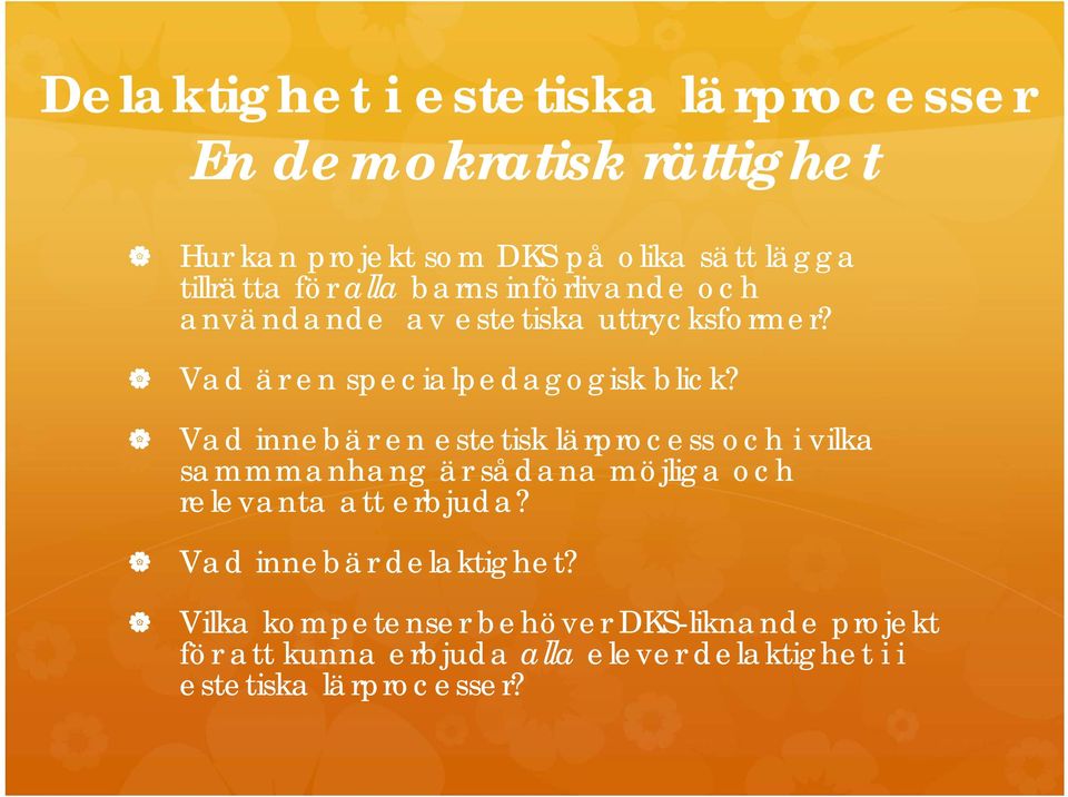 Vad innebär en estetisk lärprocess och i vilka sammmanhang är sådana möjliga och relevanta att erbjuda?