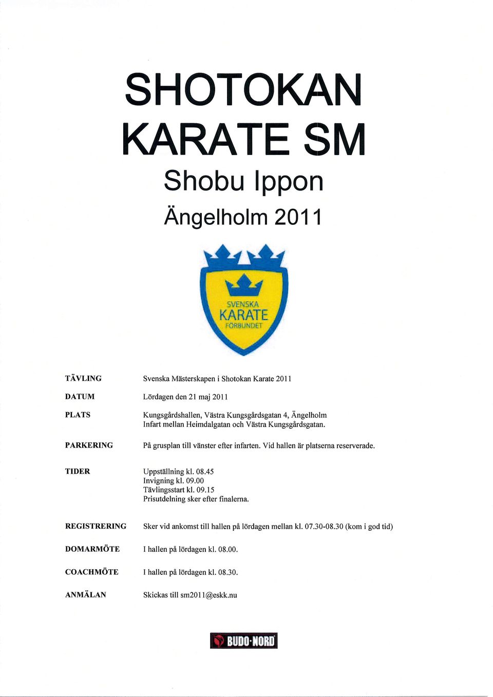 Vid hallen 6r platserna reserverade. TIDER Uppst?illning kl. 08.45 Invigning kl. 09.00 Tdvlingsstart kl. 09.15 Prisutdelning sker efter finalerna.