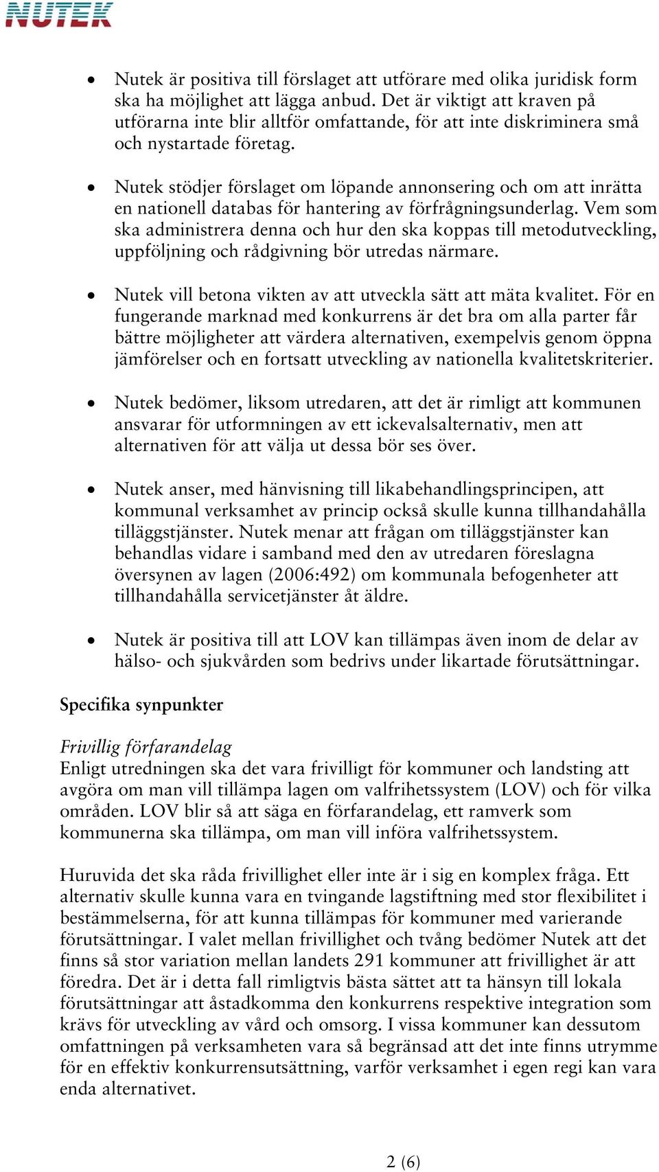 Nutek stödjer förslaget om löpande annonsering och om att inrätta en nationell databas för hantering av förfrågningsunderlag.