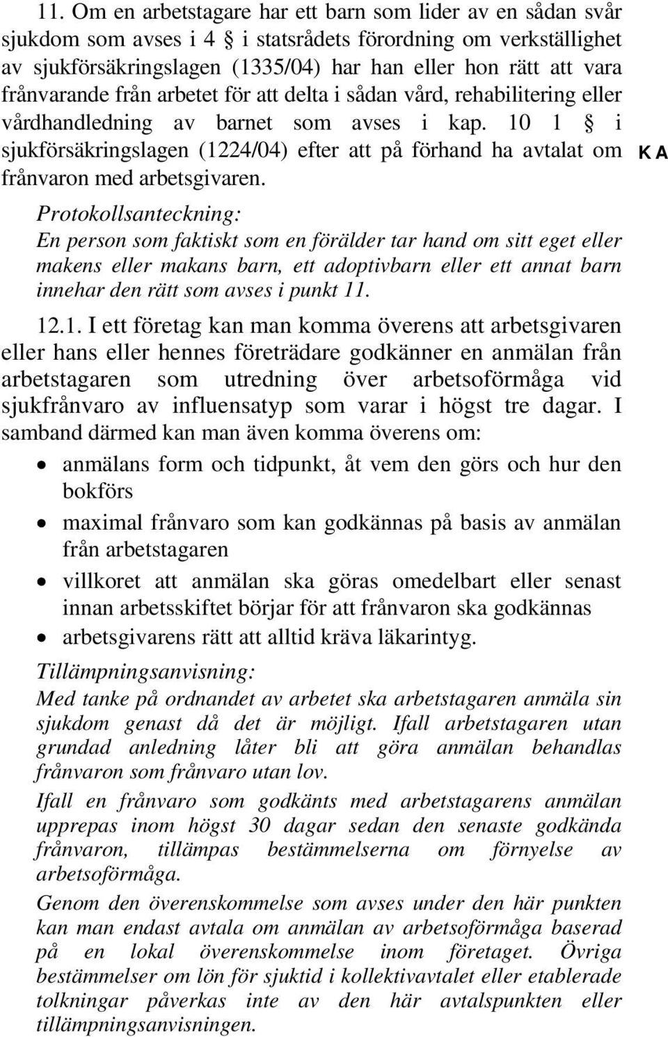 10 1 i sjukförsäkringslagen (1224/04) efter att på förhand ha avtalat om frånvaron med arbetsgivaren.