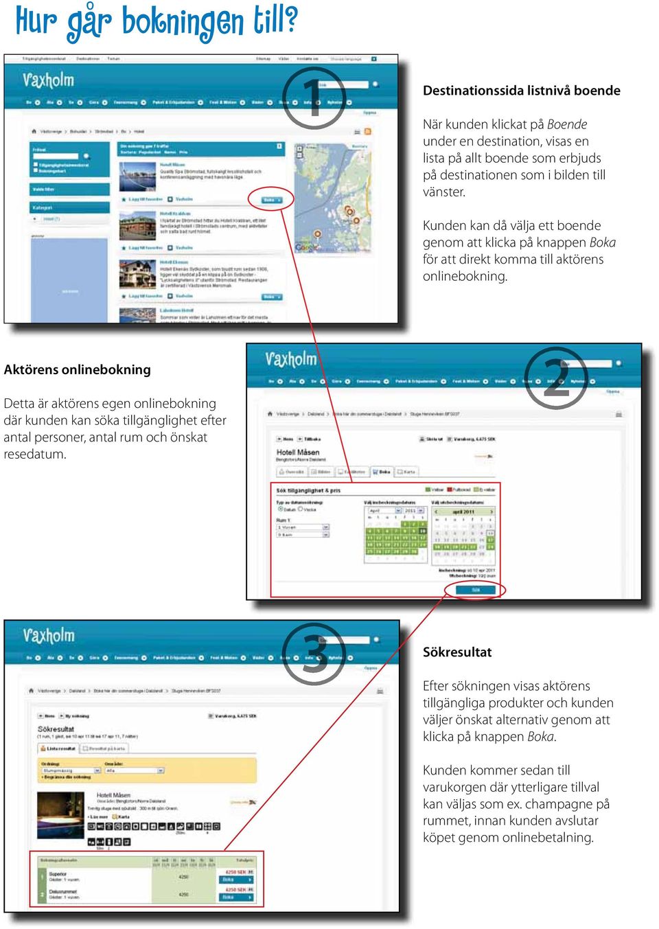 Kunden kan då välja ett boende genom att klicka på knappen Boka för att direkt komma till aktörens onlinebokning.