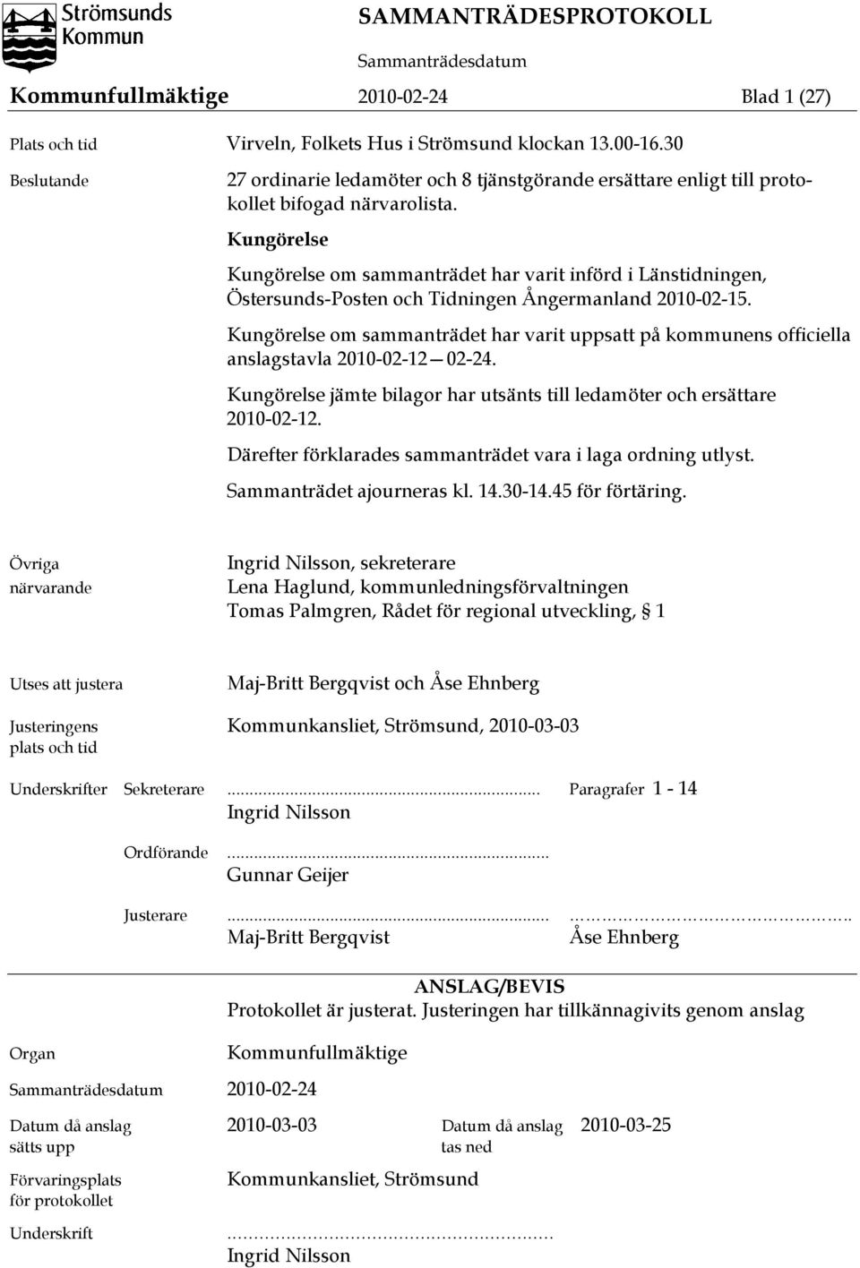 Kungörelse Kungörelse om sammanträdet har varit införd i Länstidningen, Östersunds-Posten och Tidningen Ångermanland 2010-02-15.
