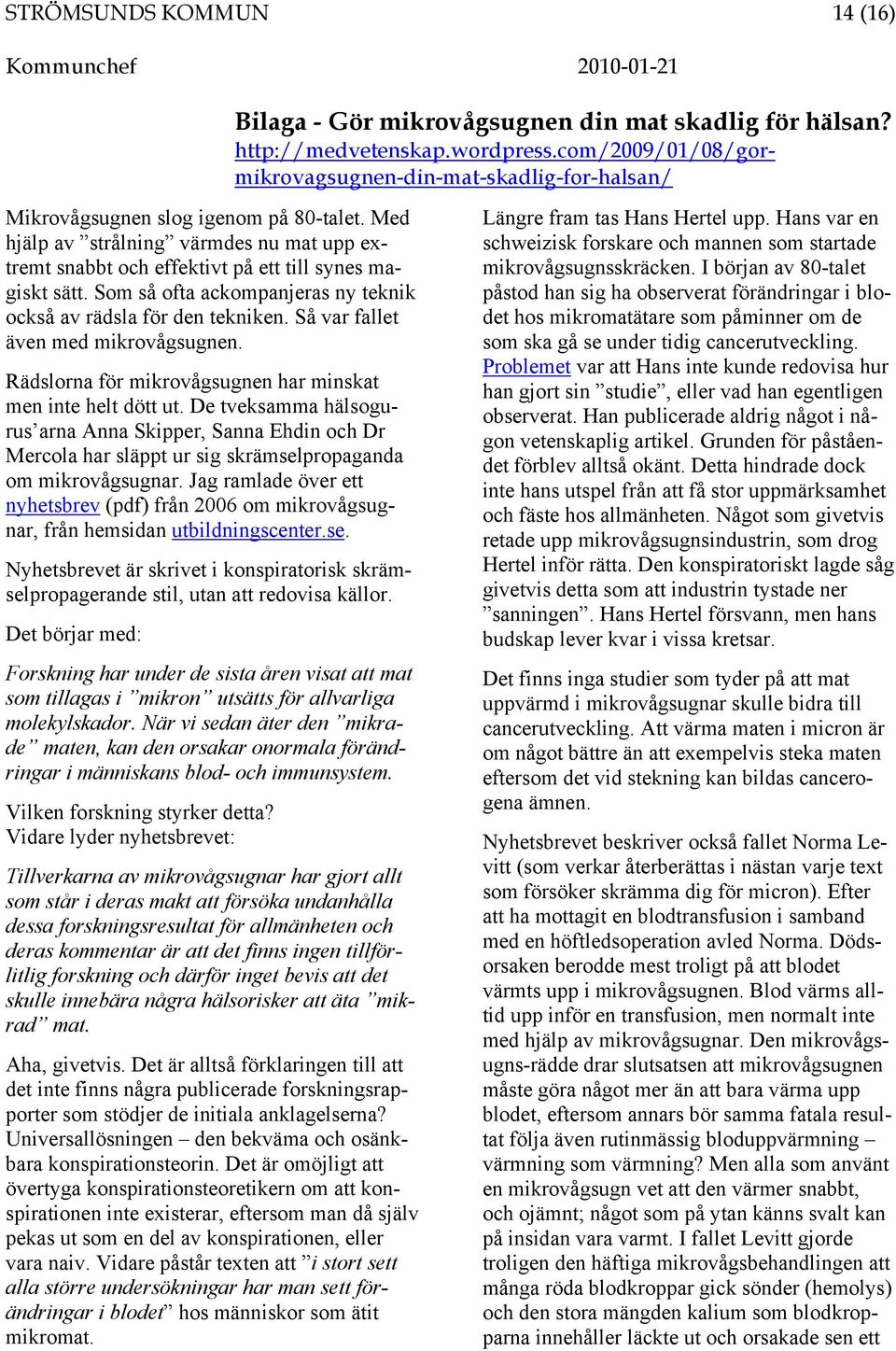 Med hjälp av strålning värmdes nu mat upp extremt snabbt och effektivt på ett till synes magiskt sätt. Som så ofta ackompanjeras ny teknik också av rädsla för den tekniken.