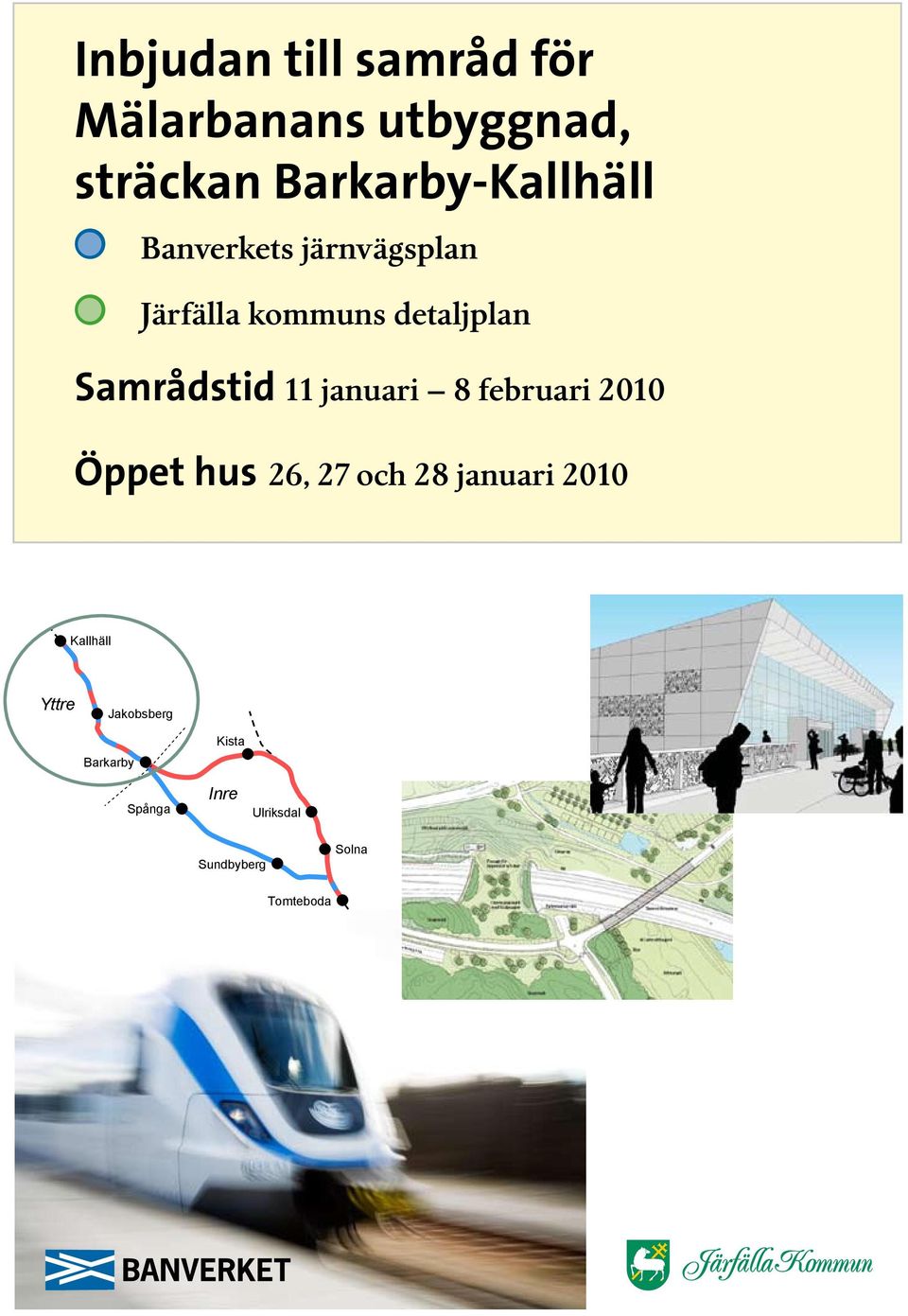 26, 27 och 28 januari 2010 Kallhäll Yttre Jakobsberg Barkarby Spånga Kista Inre Ulriksdal