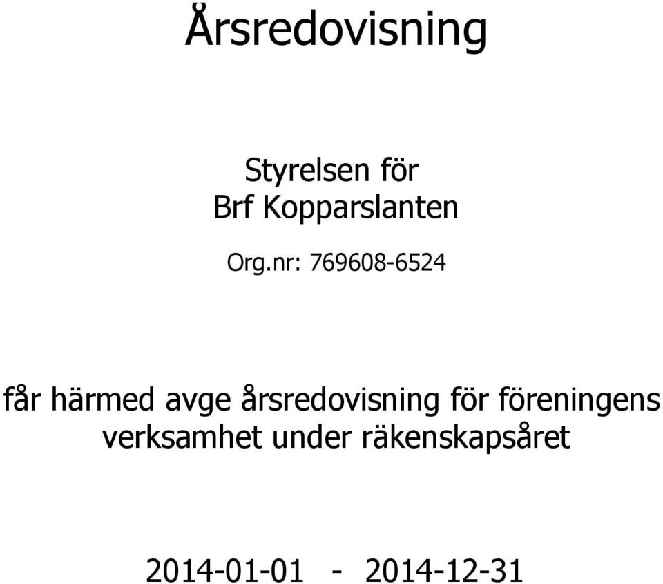 nr: 769608-6524 får härmed avge