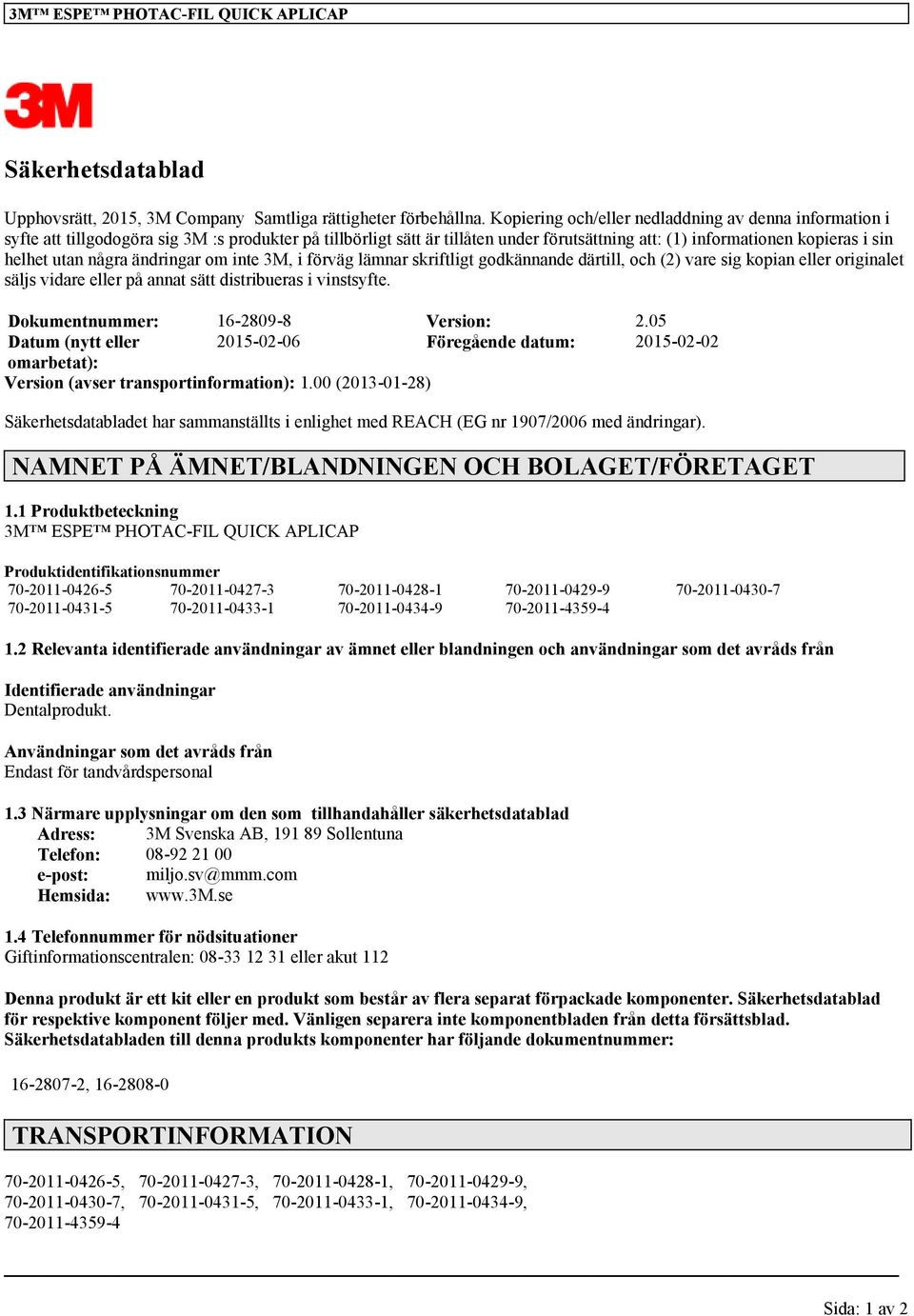 några ändringar om inte 3M, i förväg lämnar skriftligt godkännande därtill, och (2) vare sig kopian eller originalet säljs vidare eller på annat sätt distribueras i vinstsyfte.