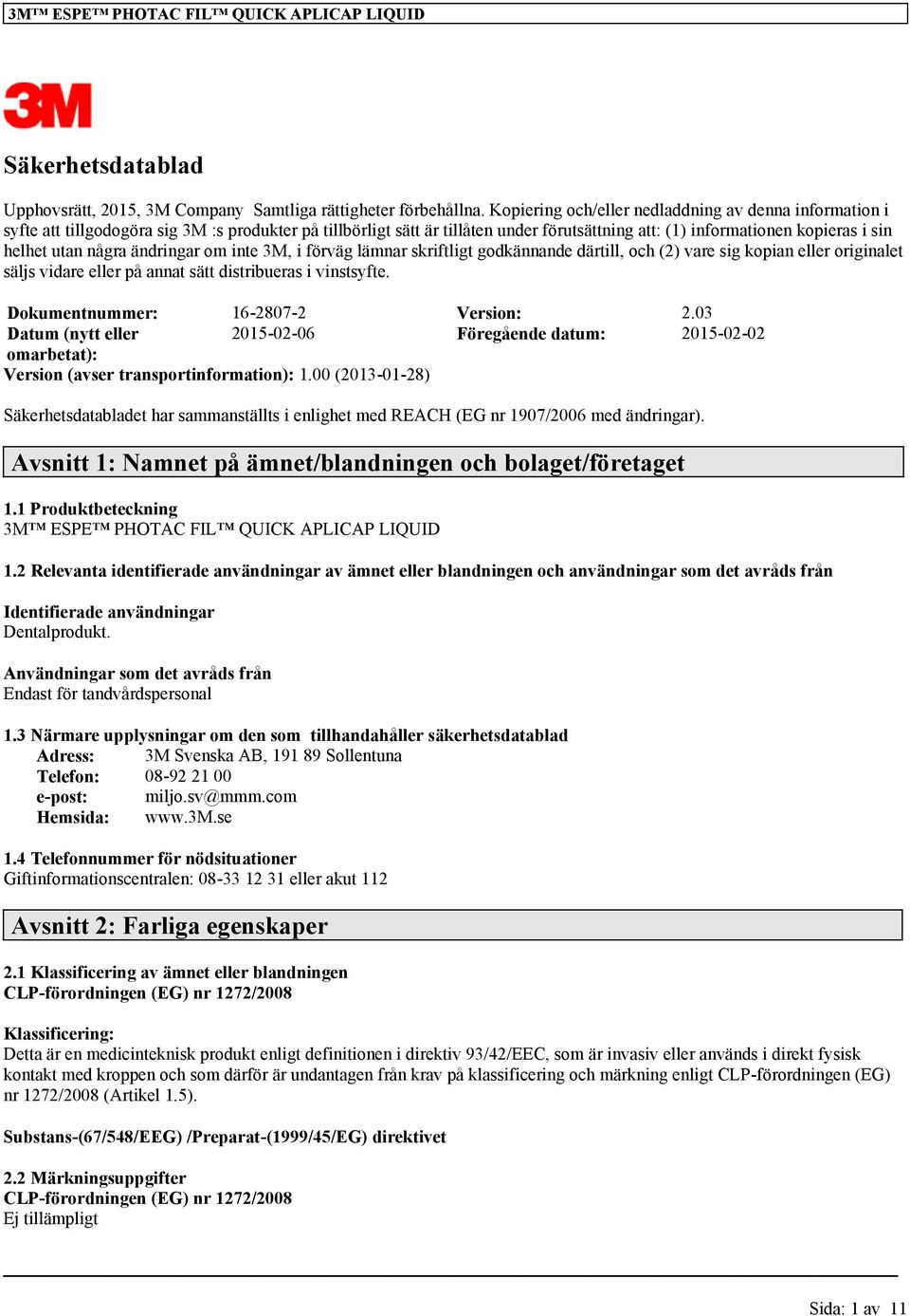 några ändringar om inte 3M, i förväg lämnar skriftligt godkännande därtill, och (2) vare sig kopian eller originalet säljs vidare eller på annat sätt distribueras i vinstsyfte.