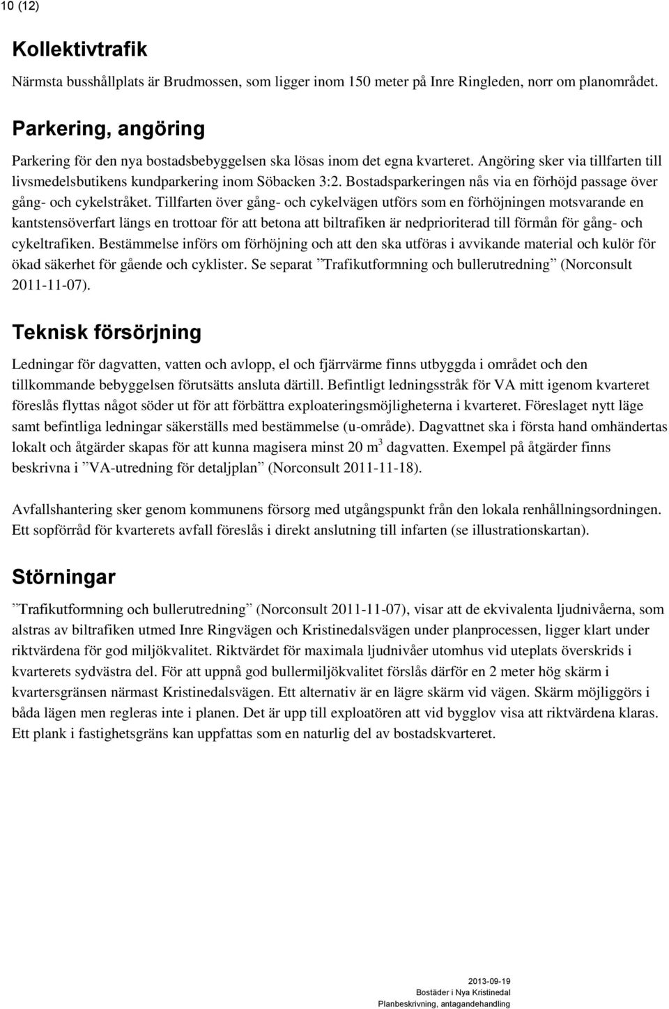Bostadsparkeringen nås via en förhöjd passage över gång- och cykelstråket.
