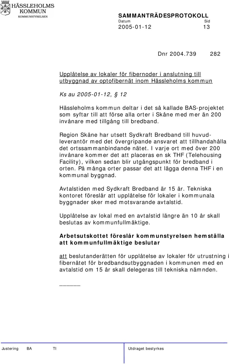 syftar till att förse alla orter i Skåne med mer än 200 invånare med tillgång till bredband.