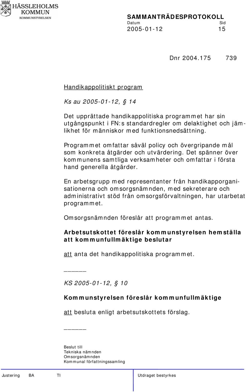 funktionsnedsättning. Programmet omfattar såväl policy och övergripande mål som konkreta åtgärder och utvärdering.