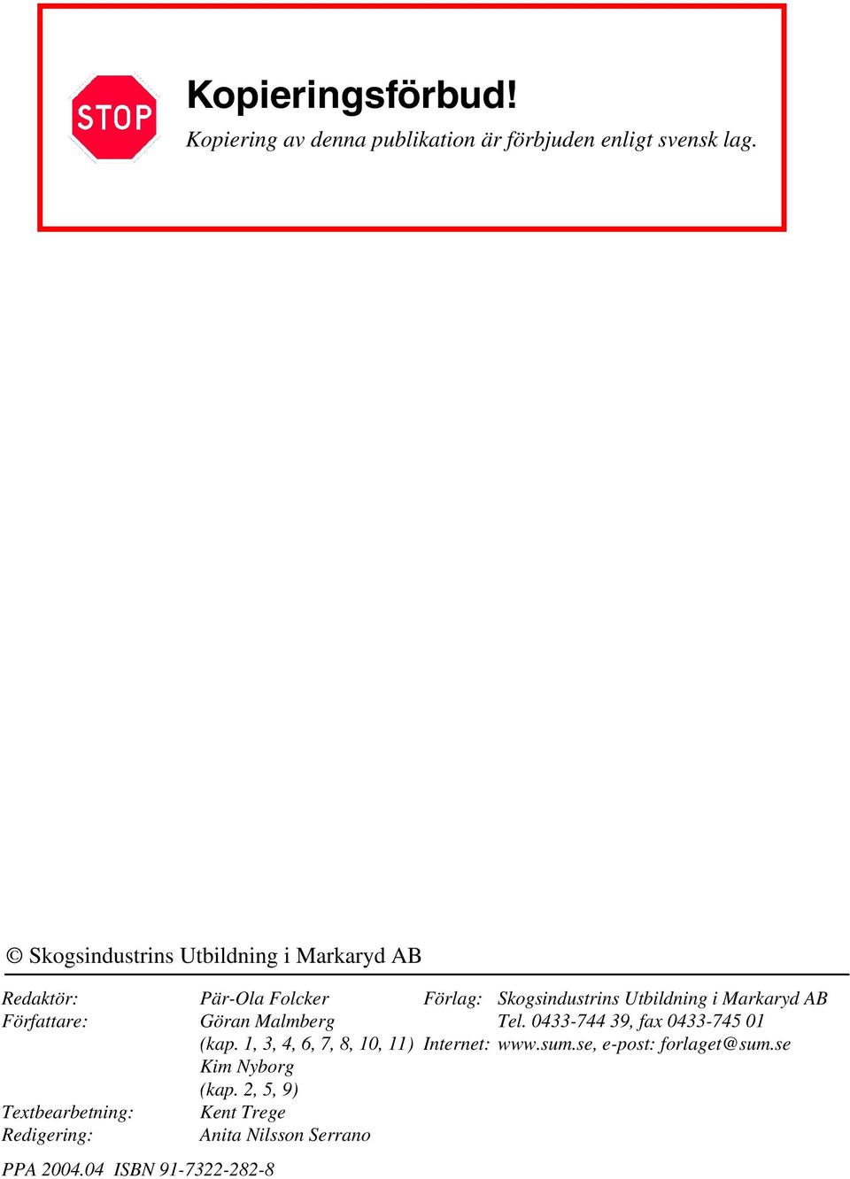 AB Författare: Göran Malmberg Tel. 0433-744 39, fax 0433-745 01 (kap. 1, 3, 4, 6, 7, 8, 10, 11) Internet: www.sum.