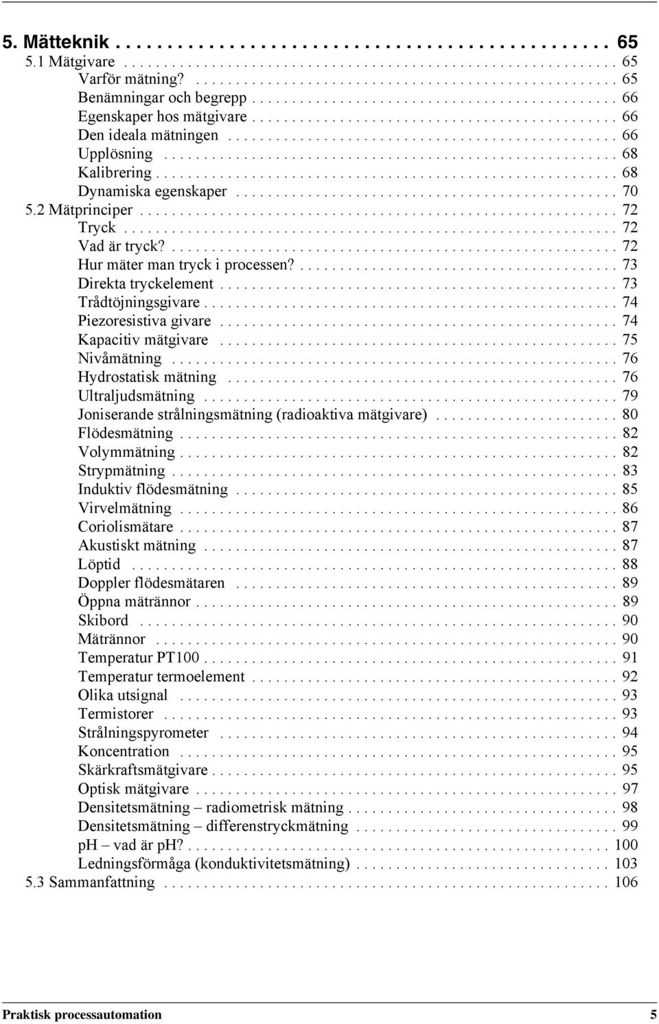 ........................................................ 68 Kalibrering.......................................................... 68 Dynamiska egenskaper................................................ 70 5.